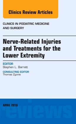 Nerve Related Injuries and Treatments for the Lower Extremity, An Issue of Clinics in Podiatric Medi