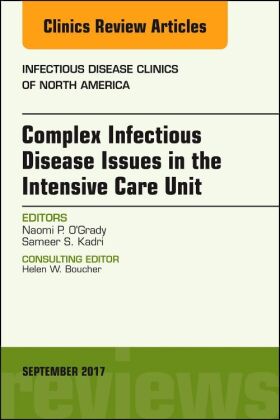 Complex Infectious Disease Issues in the Intensive Care Unit, An Issue of Infectious Disease Clinics