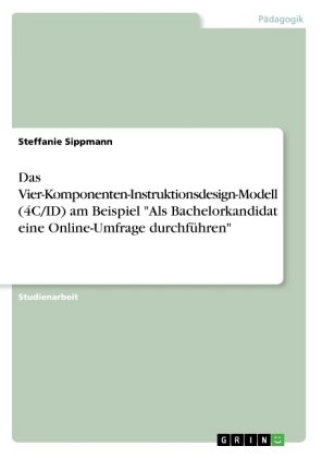 Das Vier-Komponenten-Instruktionsdesign-Modell (4C/ID) am Beispiel "Als Bachelorkandidat eine Online