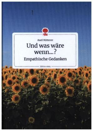 Und was wäre wenn...? Empathische Gedanken. Life is a Story - story.one