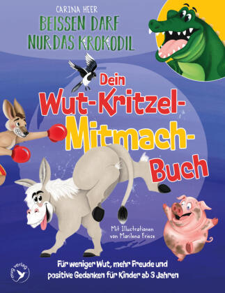 Beißen darf nur das Krokodil - Dein Wut-Kritzel-Mitmach-Buch