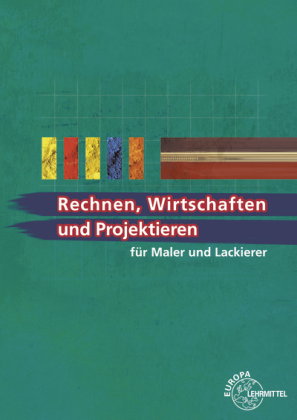 Rechnen, Wirtschaften und Projektieren für Maler und Lackierer