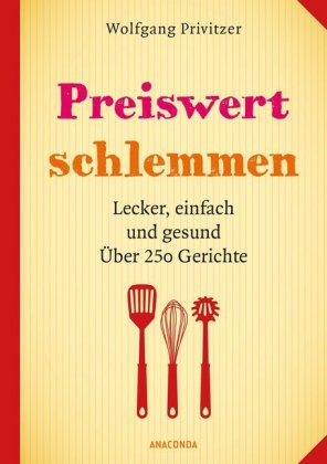Preiswert schlemmen. Lecker, einfach und gesund. Über 250 Gerichte