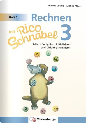 Rechnen mit Rico Schnabel Klasse 3, Heft 2 - Selbstständig das Multiplizieren und Dividieren trainie