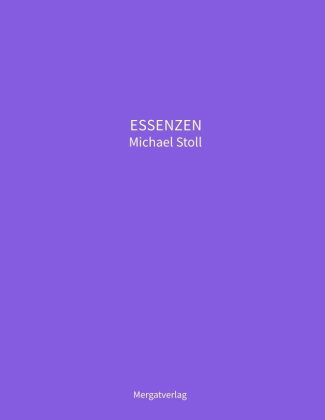 ESSENZEN VIII --- Dichterische Texte von Michael Stoll, die ausgehend vom Konkreten, geöffnete Weg