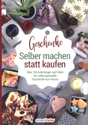 Selber machen statt kaufen - Geschenke