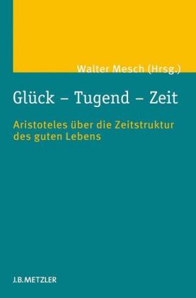 Glück - Tugend - Zeit; .
