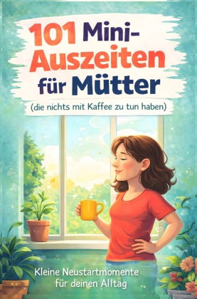 101 Mini Auszeiten für Mütter (die nichts mit Kaffee zu tun haben)