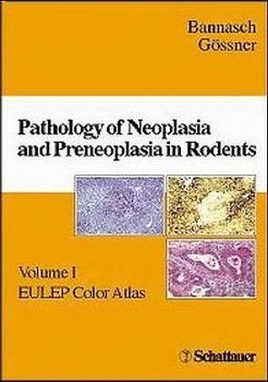 Pathology of Neoplasia and Preneoplasia in Rodents. Vol.1