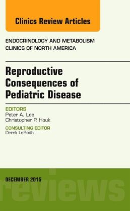 Reproductive Consequences of Pediatric Disease, An Issue of Endocrinology and Metabolism Clinics of