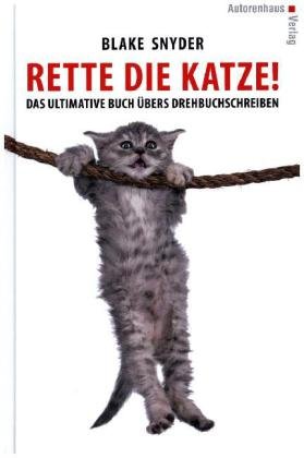Rette die Katze! Das ultimative Buch übers Drehbuchschreiben
