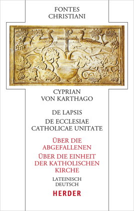 De lapsis - Über die Abgefallenen. De ecclesiae catholicae unitate - Über die Einheit der katholisch