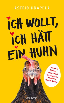 Ich wollt, ich hätt ein Huhn. Fakten & Haltung, neuer Stand der Forschung. Beziehung Mensch & Huhn.