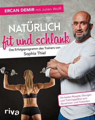 Natürlich fit und schlank - Das Erfolgsprogramm des Trainers von Sophia Thiel