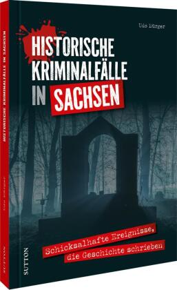 Historische Kriminalfälle in Sachsen