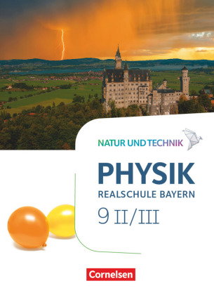 Natur und Technik - Physik Neubearbeitung - Realschule Bayern - Band 9: Wahlpflichtfächergruppe II-I
