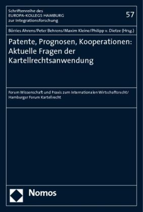 Patente, Prognosen, Kooperationen: Aktuelle Fragen der Kartellrechtsanwendung