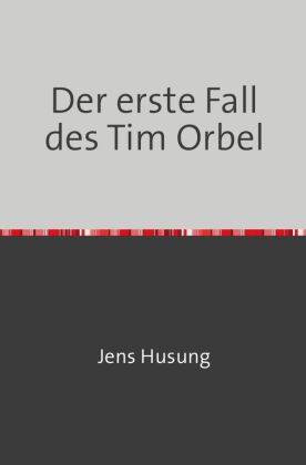 Der erste Fall des Tim Orbel