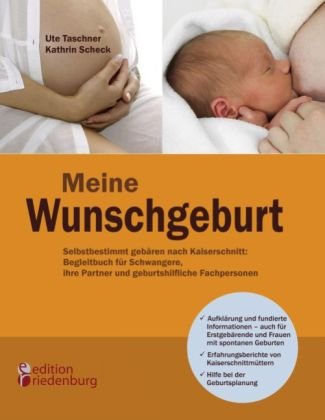 Meine Wunschgeburt - Selbstbestimmt gebären nach Kaiserschnitt: Begleitbuch für Schwangere, ihre Par