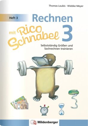 Rechnen mit Rico Schnabel Klasse 3, Heft 3 - Selbstständig Größen und Sachrechnen trainieren