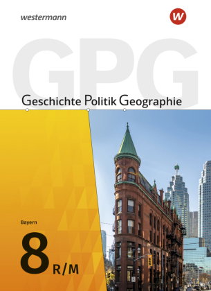 Geschichte - Politik - Geographie (GPG) - Ausgabe 2017 für Mittelschulen in Bayern