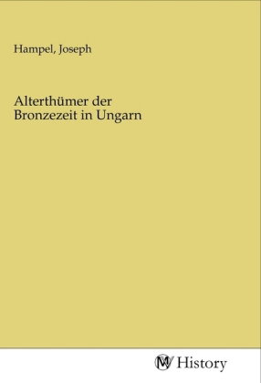 Alterthümer der Bronzezeit in Ungarn