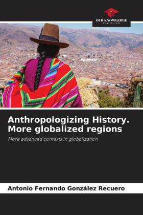 Anthropologizing History. More globalized regions