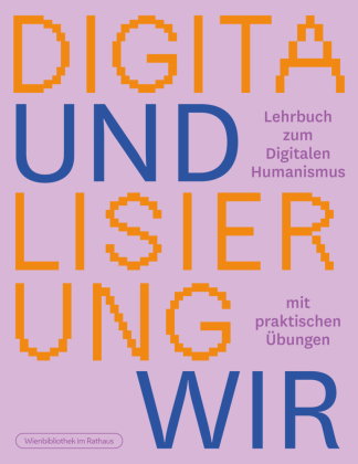 Digitalisierung und wir. Lehrbuch zum digitalen Humanismus mit praktischen Übungen.