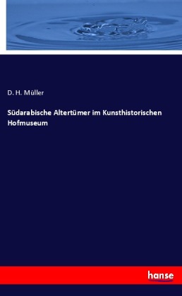 Südarabische Altertümer im Kunsthistorischen Hofmuseum