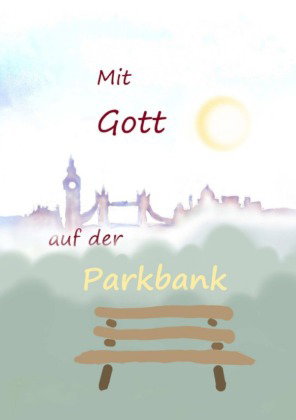 Mit Gott auf der Parkbank