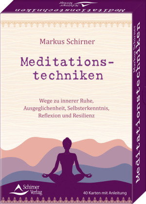 Meditationstechniken- Wege zu innerer Ruhe, Ausgeglichenheit, Selbsterkenntnis, Reflexion und Resili