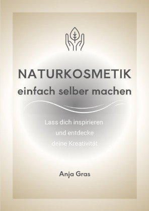 Naturkosmetik einfach selber machen
