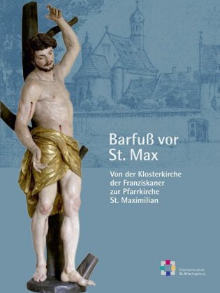 Barfuß vor St. Max. Von der Klosterkirche zur Pfarrkirche