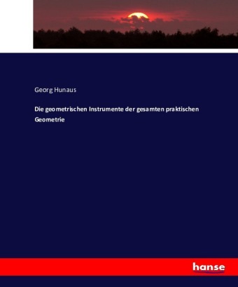 Die geometrischen Instrumente der gesamten praktischen Geometrie