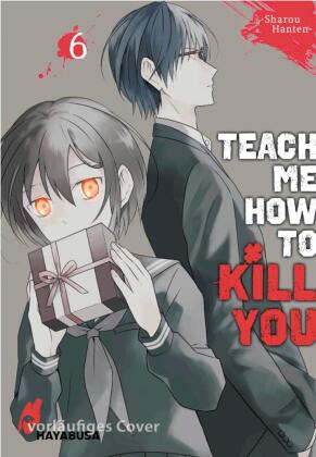 Teach me how to Kill you. Bd.6