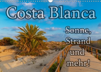 Costa Blanca - Sonne, Strand und mehr (Wandkalender 2018 DIN A3 quer)