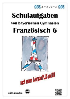 Französisch 6 (nach À plus! 1) Schulaufgaben von bayerischen Gymnasien mit Lösungen nach LehrplanPLU