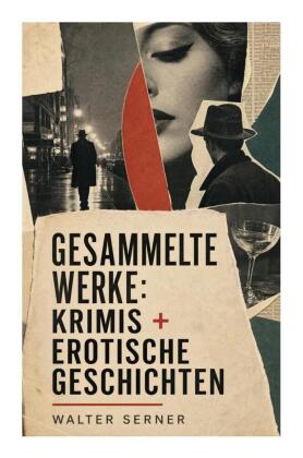Gesammelte Werke: Krimis + Erotische Geschichten