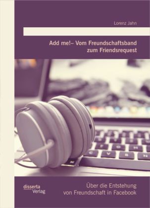 Add me! - Vom Freundschaftsband zum Friendsrequest