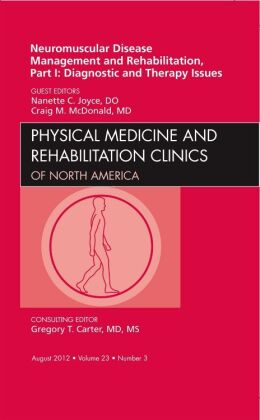 Neuromuscular Disease Management and Rehabilitation, Part I: Diagnostic and Therapy Issues, an Issue