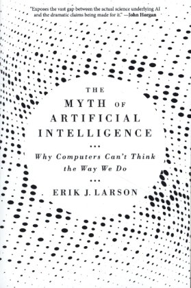 The Myth of Artificial Intelligence - Why Computers Can't Think the Way We Do