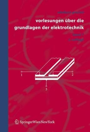 Vorlesungen über die Grundlagen der Elektrotechnik. Bd.1