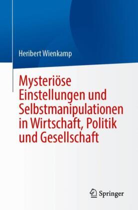 Mysteriöse Einstellungen und Selbstmanipulationen in Wirtschaft, Politik und Gesellschaft