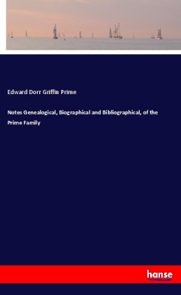 Notes Genealogical, Biographical and Bibliographical, of the Prime Family