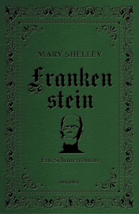 Mary Shelley, Frankenstein. Ein Schauerroman