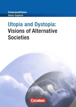 Context - Schwerpunktthema Abitur Englisch - Utopia and Dystopia - Visions of Alternative Societies