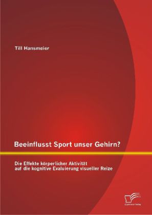 Beeinflusst Sport unser Gehirn? Die Effekte körperlicher Aktivität auf die kognitive Evaluierung vis