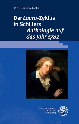 Der Laura-Zyklus in Schillers Anthologie auf das Jahr 1782