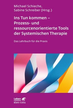 Ins Tun kommen - Prozess- und ressourcenorientierte Tools der Systemischen Therapie (Leben Lernen, B