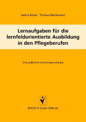 Lernfeldaufgaben für die lernfeldorientierte Ausbildung in den Pflegeberufen